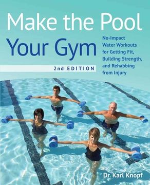portada Make the Pool Your Gym, 2nd Edition: No-Impact Water Workouts for Getting Fit, Building Strength, and Rehabbing From Injury (en Inglés)