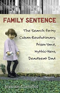 portada Family Sentence: The Search for my Cuban-Revolutionary, Prison-Yard, Mythic-Hero, Deadbeat dad (en Inglés)