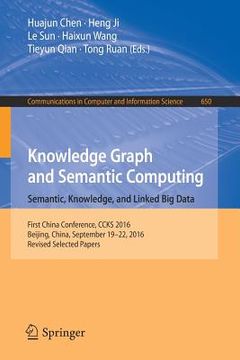 portada Knowledge Graph and Semantic Computing: Semantic, Knowledge, and Linked Big Data: First China Conference, CCKS 2016, Beijing, China, September 19-22,