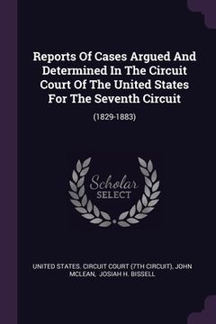 portada Reports Of Cases Argued And Determined In The Circuit Court Of The United States For The Seventh Circuit: (1829-1883) (en Inglés)