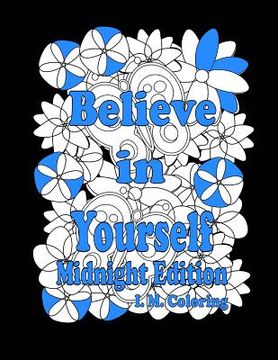 portada Believe in Yourself: Midnight Edition: An Adult Coloring Book featuring Positive Affirmations (en Inglés)