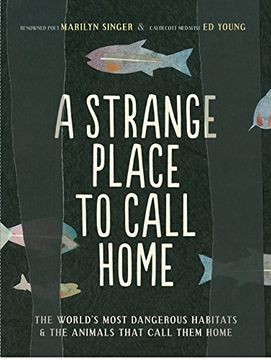 portada A Strange Place to Call Home: The World's Most Dangerous Habitats & the Animals That Call Them Home