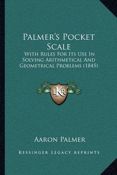 portada palmer's pocket scale: with rules for its use in solving arithmetical and geometrical problems (1845) (en Inglés)