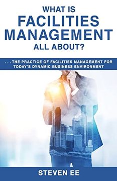 portada What is Facilities Management all About? The Practice of Facilities Management for Today's Dynamic Business Environment (en Inglés)