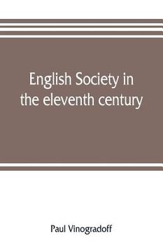portada English society in the eleventh century; essays in English mediaeval history (en Inglés)