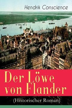 portada Der Löwe von Flander (Historischer Roman): Die Goldene-Sporen-Schlacht: Eine Geschichte aus dem hundertjährigen Krieg (in German)