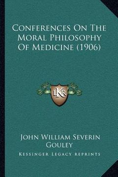 portada conferences on the moral philosophy of medicine (1906) (en Inglés)