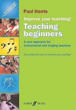 portada Improve Your Teaching -- Teaching Beginners: A New Approach for Instrumental and Singing Teachers (en Inglés)