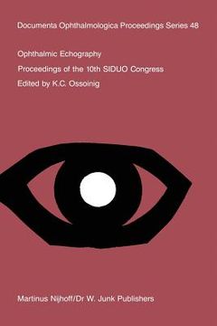 portada Ophthalmic Echography: Proceedings of the 10th Siduo Congress, St. Petersburg Beach, Florida, U.S.A., November 7-10, 1984 (en Inglés)