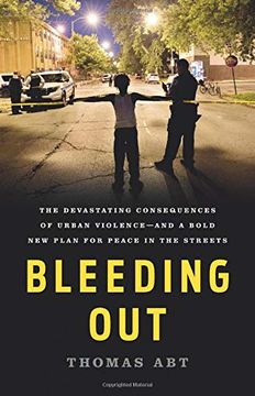 portada Bleeding Out: The Devastating Consequences of Urban Violence--And a Bold new Plan for Peace in the Streets (en Inglés)