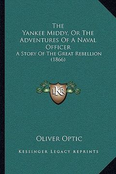 portada the yankee middy, or the adventures of a naval officer: a story of the great rebellion (1866)