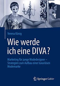 portada Wie Werde ich Eine Diva? Marketing für Junge Modedesigner - Strategien zum Aufbau Einer Luxuriösen Modemarke (German Edition) (en Alemán)