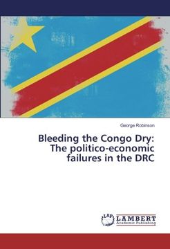 portada Bleeding the Congo Dry: The politico-economic failures in the DRC