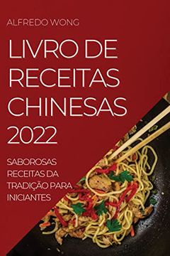 portada Livro de Receitas Chinesas 2022: Saborosas Receitas da Tradição Para Iniciantes