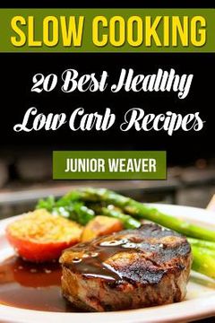 portada Slow Cooking: 20 Best Healthy Low Carb Recipes (en Inglés)