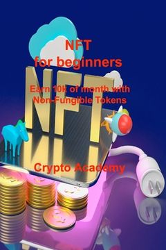 portada NFT for beginners: Earn 10k of month with Non-Fungible Tokens (in English)