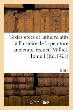 portada Textes Grecs Et Latins Relatifs À l'Histoire de la Peinture Ancienne, Recueil Milliet. Tome I