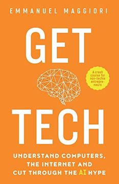 portada Get Tech: Understand Computers, the Internet and cut Through the ai Hype. A Crash Course for Non-Techie Entrepreneurs. (en Inglés)