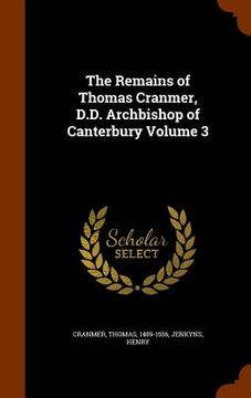 portada The Remains of Thomas Cranmer, D.D. Archbishop of Canterbury Volume 3 (in English)