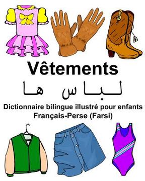 portada Français-Perse (Farsi) Vêtements Dictionnaire bilingue illustré pour enfants