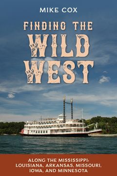 portada Finding the Wild West: Along the Mississippi: Louisiana, Arkansas, Missouri, Iowa, and Minnesota (in English)
