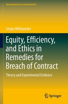 portada Equity, Efficiency, and Ethics in Remedies for Breach of Contract: Theory and Experimental Evidence (en Inglés)