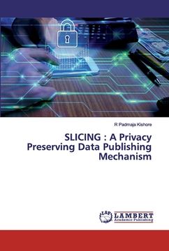 portada Slicing: A Privacy Preserving Data Publishing Mechanism (en Inglés)