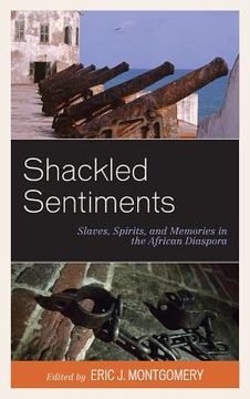 portada Shackled Sentiments: Slaves, Spirits, and Memories in the African Diaspora (en Inglés)