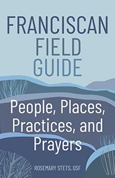 portada Franciscan Field Guide: People, Places, Practices, and Prayers (in English)