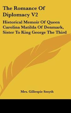 portada the romance of diplomacy v2: historical memoir of queen carolina matilda of denmark, sister to king george the third (in English)