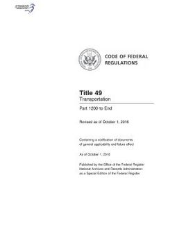 portada Code of Federal Regulations, Title 49, Transportation, Pt. 1200-End, Revised as of October 1, 2016 (en Inglés)