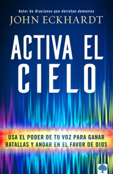 portada Activa el Cielo: Usa el Poder de tu voz Para Ganar Batallas y Andar en el Favor de Dios (in Spanish)