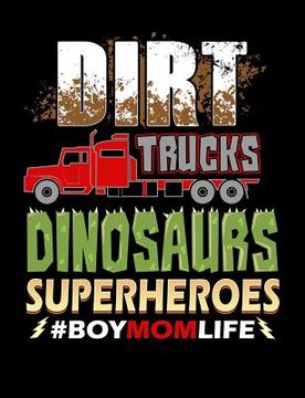 portada Dirt Trucks Dinosaurs Superheroes Boy Mom Life: Funny Quotes and Pun Themed College Ruled Composition Notebook (en Inglés)