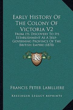 portada early history of the colony of victoria v2: from its discovery to its establishment as a self-governing province of the british empire (1878) (en Inglés)