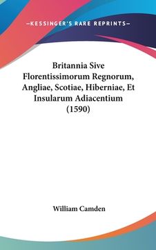 portada Britannia Sive Florentissimorum Regnorum, Angliae, Scotiae, Hiberniae, Et Insularum Adiacentium (1590) (en Latin)