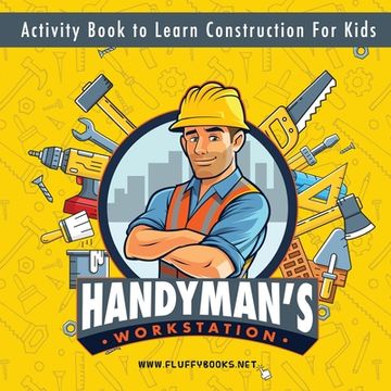 portada Handyman's workstation. Activity Book to Learn Construction For Kids: Ultimate construction site busy book. Coloring pages, mazes, dot-to-dot, and mor