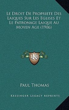 portada Le Droit De Propriete Des Laiques Sur Les Eglises Et Le Patronage Laique Au Moyen Age (1906) (en Francés)