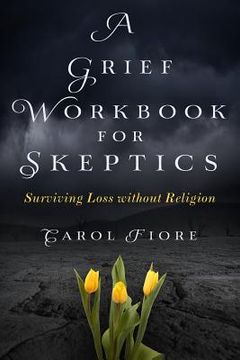 portada A Grief Workbook for Skeptics: Surviving Loss without Religion (en Inglés)