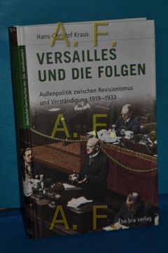 portada Versailles und die Folgen: Außenpolitik Zwischen Revisionismus und Verständigung (1919 - 1933). Deutsche Geschichte im 20. Jahrhundert , bd. 4 (en Alemán)