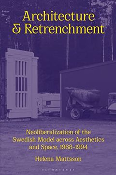 portada Architecture and Retrenchment: Neoliberalization of the Swedish Model Across Aesthetics and Space, 1968-1994 (en Inglés)