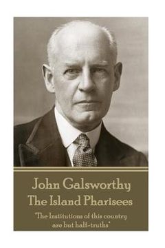 portada John Galsworthy - The Island Pharisees: "The Institutions of this country are but half-truths" (in English)