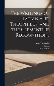 portada The Writings of Tatian and Theophilus, and the Clementine Recognitions