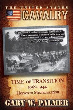 portada The U.S. Cavalry - Time of Transition, 1938-1944: Horses to Mechanization (in English)