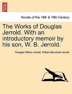 portada the works of douglas jerrold. with an introductory memoir by his son, w. b. jerrold. (en Inglés)
