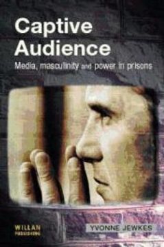 portada Captive Audience: Media, Masculinity and Power in Prisons