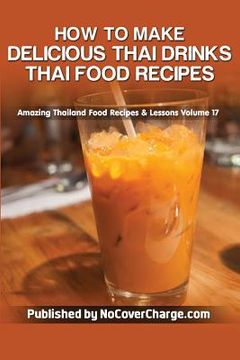 portada How to Make Delicious Thai Drinks: Thai Food Recipes (en Inglés)