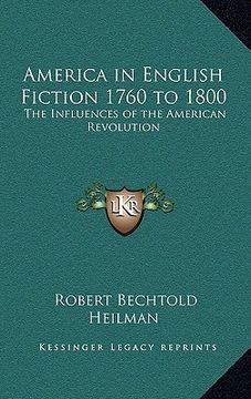 portada america in english fiction 1760 to 1800: the influences of the american revolution (in English)