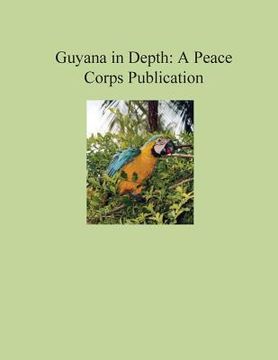 portada Guyana in Depth: A Peace Corps Publication (en Inglés)