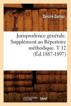 portada Jurisprudence Générale. Supplément Au Répertoire Méthodique. T 12 (Éd.1887-1897) (en Francés)