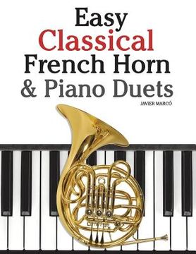 portada Easy Classical French Horn & Piano Duets: Featuring Music of Brahms, Beethoven, Wagner and Other Composers (en Inglés)